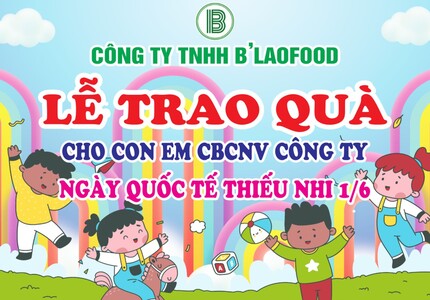 B'LAOFOOD TẶNG QUÀ CHO CON CBCNV NHÂN DỊP QUỐC TẾ THIẾU NHI 1/6